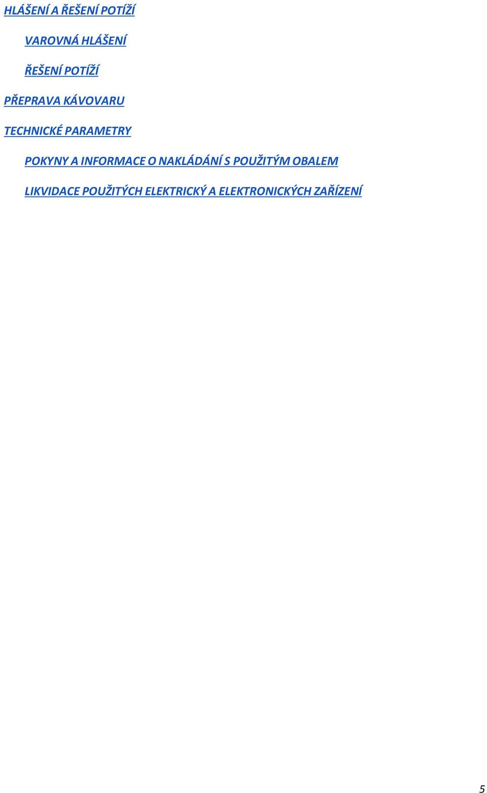 POKYNY A INFORMACE O NAKLÁDÁNÍ S POUŽITÝM OBALEM