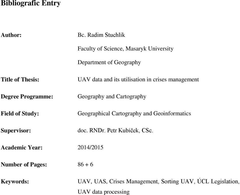 Field of Study: Supervisor: UAV data and its utilisation in crises management Geography and Cartography