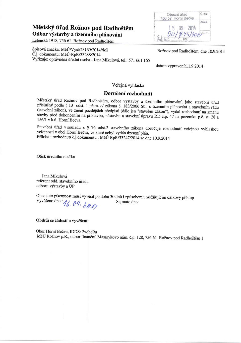 2014 datum vypraveni: 1 I.9.201 4 Veiejn6 vyhl65ka Doruieni rozhodnuti Mdstskf riiad RoZnov pod Radho5tdm, odbor vfstavby a dzemniho pl6nov6ni, jako stavebni riiad piislusnf podle $ 13 odst. 1 pism.