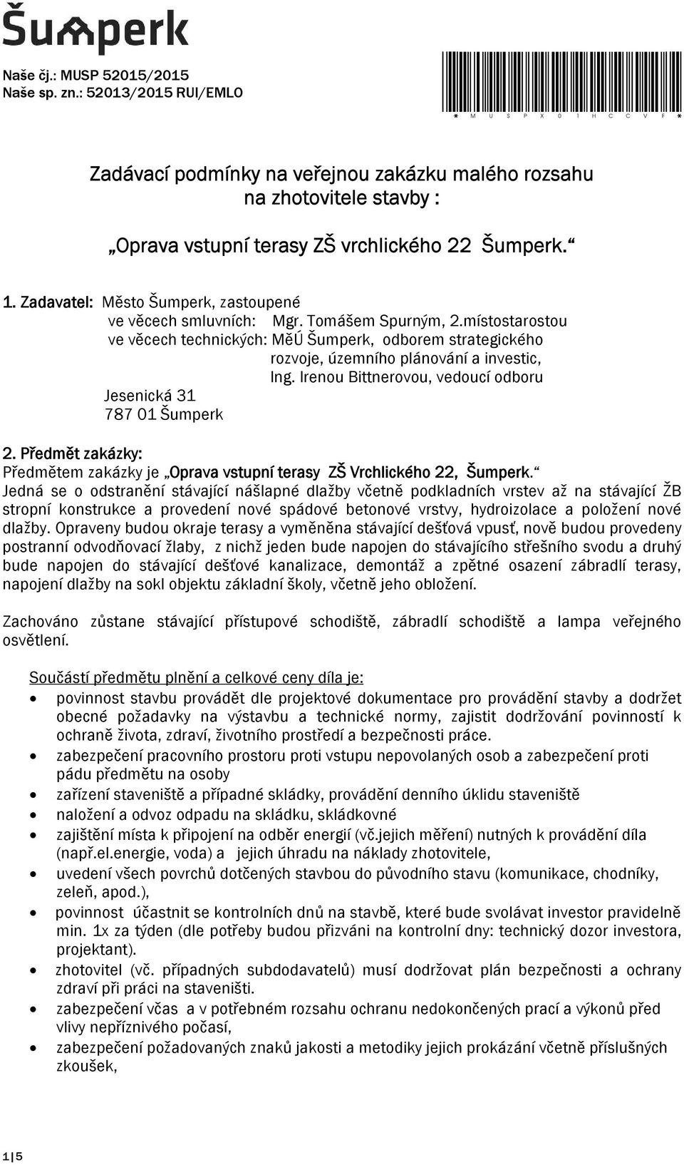 místostarostou ve věcech technických: MěÚ Šumperk, odborem strategického rozvoje, územního plánování a investic, Ing. Irenou Bittnerovou, vedoucí odboru Jesenická 31 787 01 Šumperk 2.