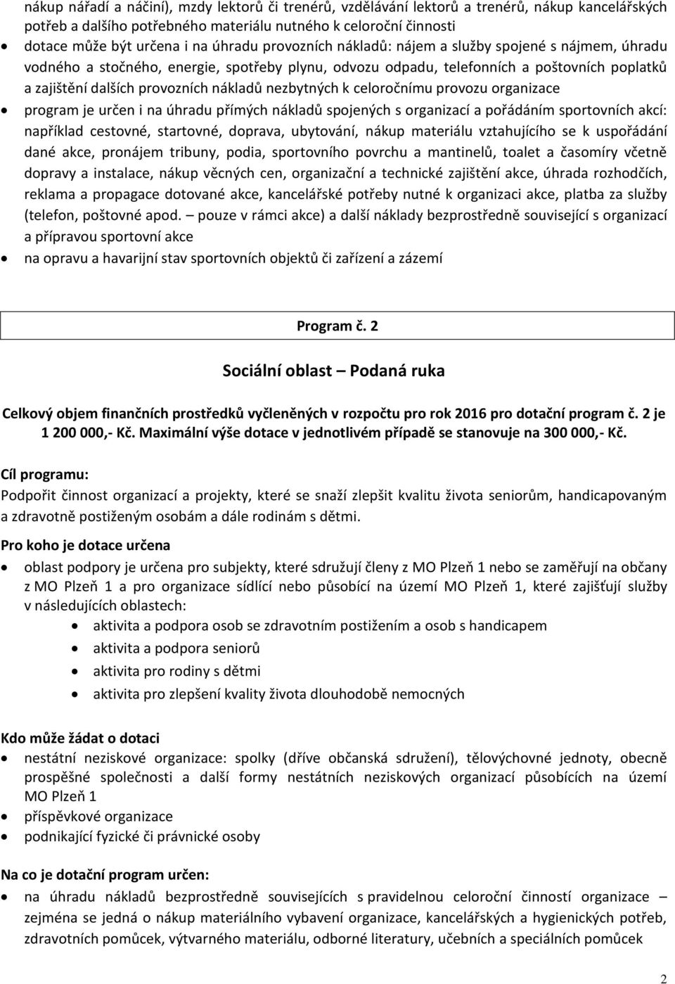 nezbytných k celoročnímu provozu organizace program je určen i na úhradu přímých nákladů spojených s organizací a pořádáním sportovních akcí: například cestovné, startovné, doprava, ubytování, nákup