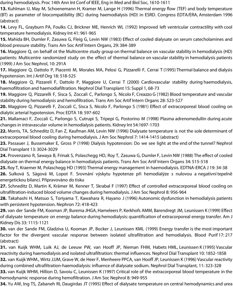 Congress EDTA/ERA, Amsterdam 1996 (abstract) 14. Levy FL, Grayburn PA, Foulks CJ, Brickner ME, Henrich WL (1992) Improved left ventricular contractility with cool temperature hemodialysis.