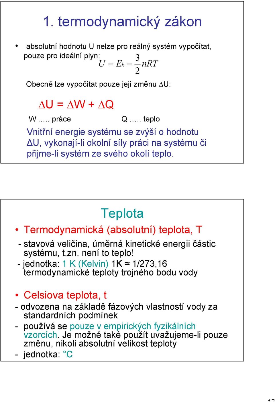 úměrná kinetické energii částic systému, tzn není to teplo!