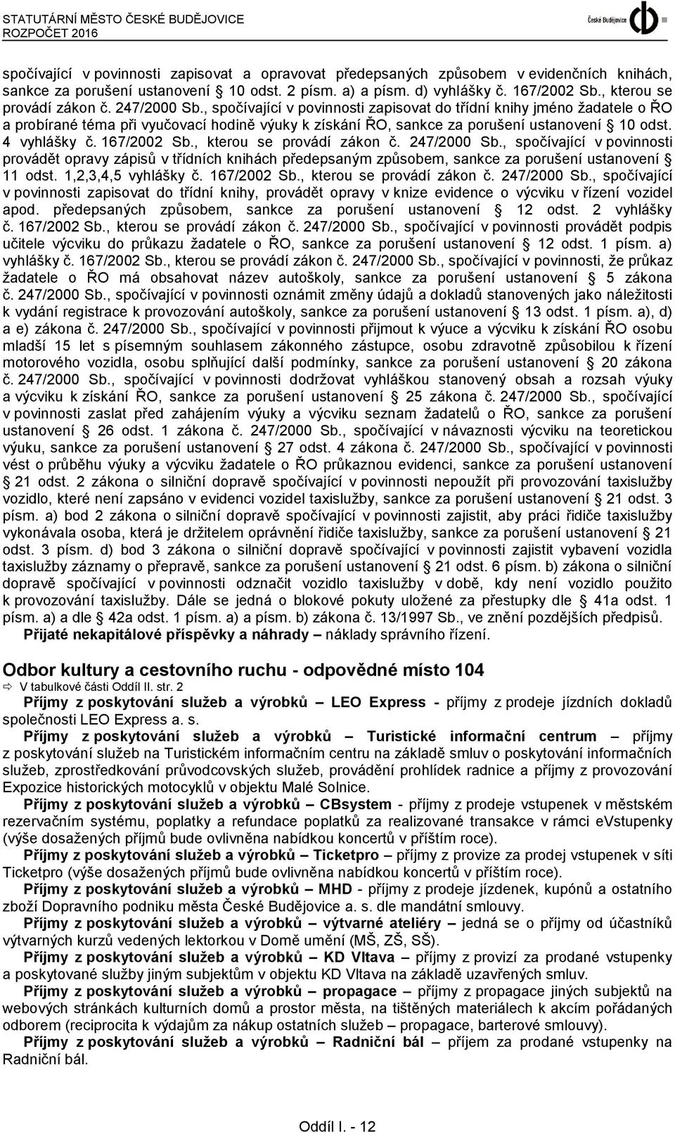 , spočívající v povinnosti zapisovat do třídní knihy jméno žadatele o ŘO a probírané téma při vyučovací hodině výuky k získání ŘO, sankce za porušení ustanovení 10 odst. 4 vyhlášky č. 167/2002 Sb.