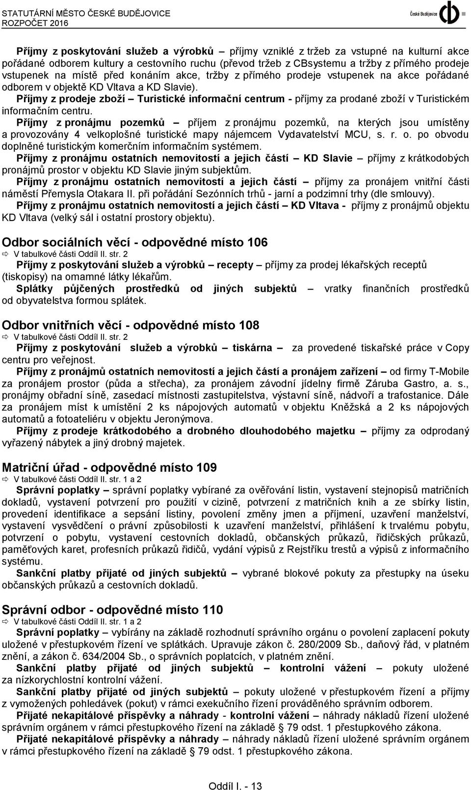 Příjmy z prodeje zboží Turistické informační centrum - příjmy za prodané zboží v Turistickém informačním centru.