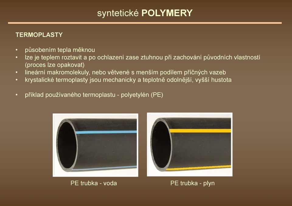 větvené s menším podílem příčných vazeb krystalické termoplasty jsou mechanicky a teplotně