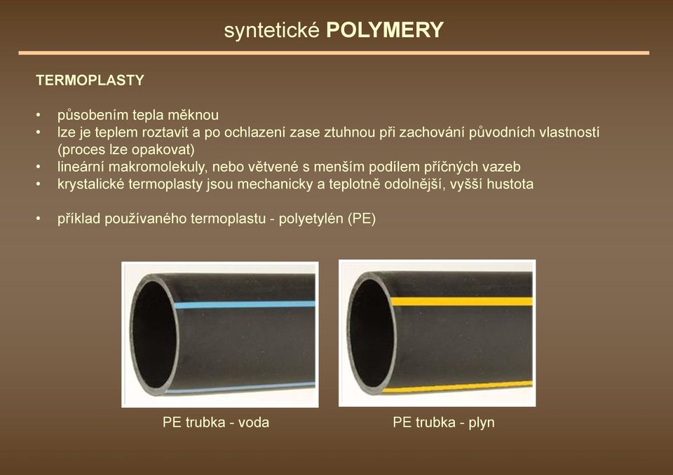 větvené s menším podílem příčných vazeb krystalické termoplasty jsou mechanicky a teplotně