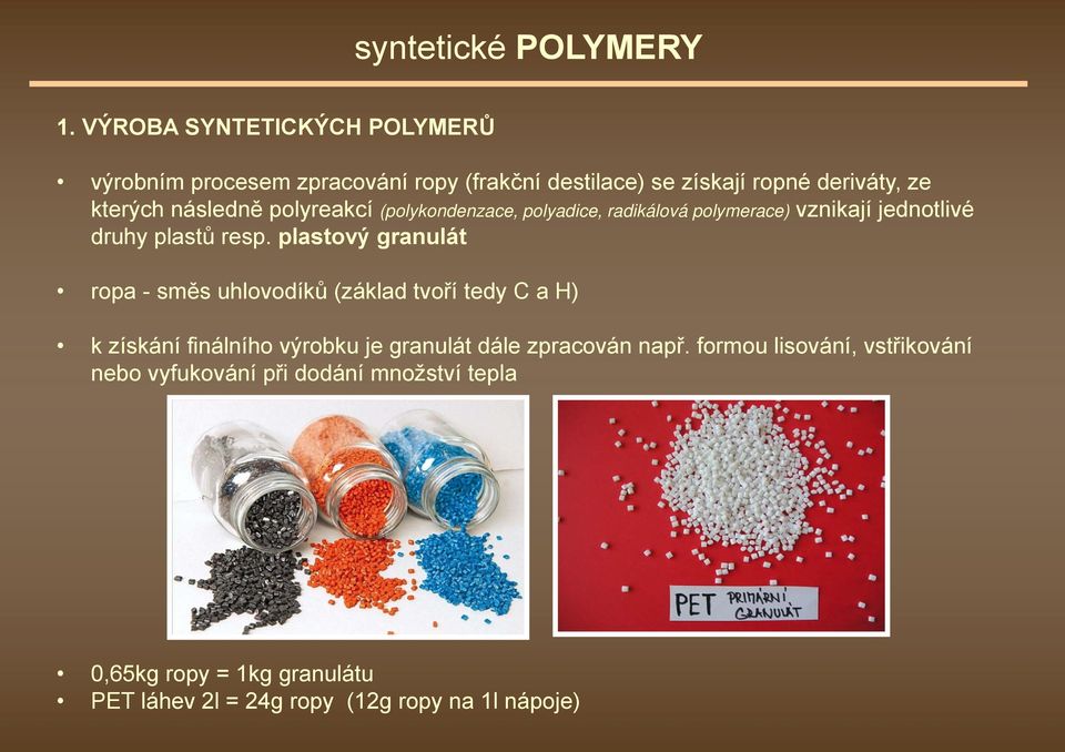 polyreakcí (polykondenzace, polyadice, radikálová polymerace) vznikají jednotlivé druhy plastů resp.