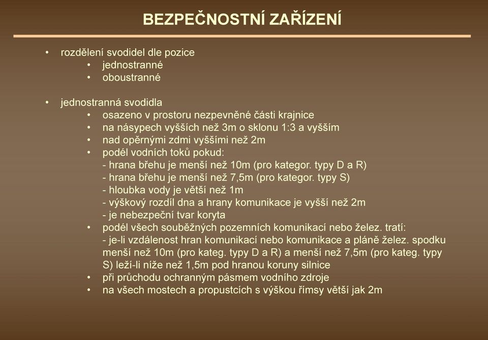 typy S) - hloubka vody je větší než 1m - výškový rozdíl dna a hrany komunikace je vyšší než 2m - je nebezpeční tvar koryta podél všech souběžných pozemních komunikací nebo želez.