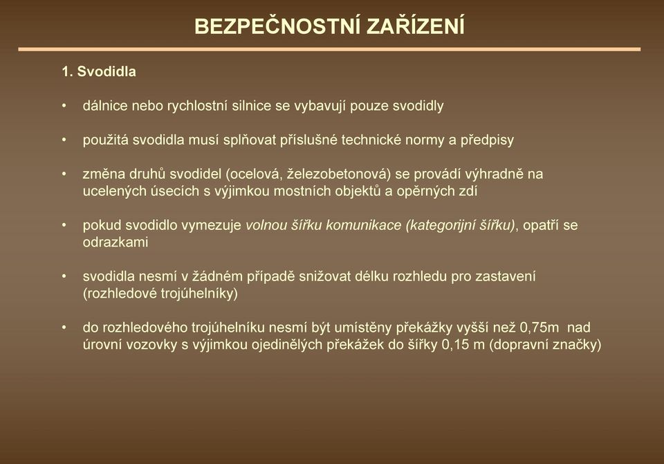 šířku komunikace (kategorijní šířku), opatří se odrazkami svodidla nesmí v žádném případě snižovat délku rozhledu pro zastavení (rozhledové