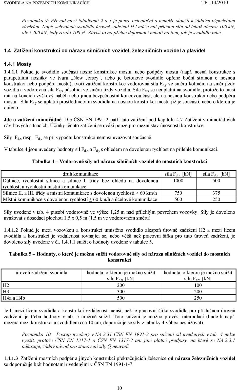 4.1 Mosty 1.4.1.1 Pokud je svodidlo součástí nosné konstrukce mostu, nebo podpěry mostu (např.