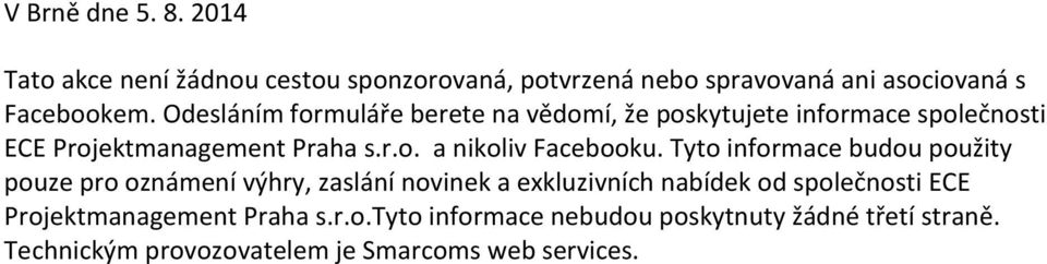 Tyto informace budou použity pouze pro oznámení výhry, zaslání novinek a exkluzivních nabídek od společnosti ECE