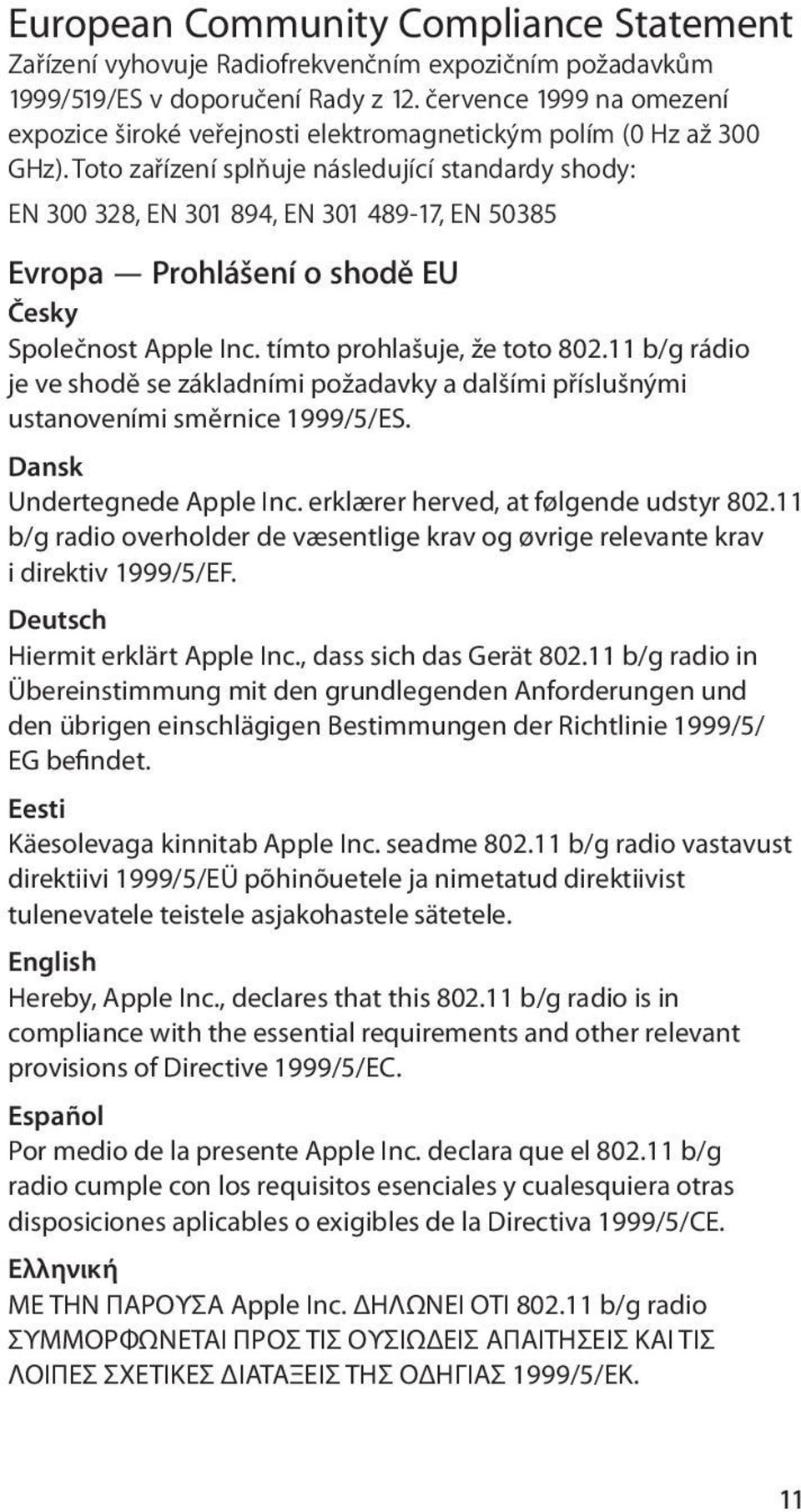 Toto zařízení splňuje následující standardy shody: EN 300 328, EN 301 894, EN 301 489-17, EN 50385 Evropa Prohlášení o shodě EU Česky Společnost Apple Inc. tímto prohlašuje, že toto 802.