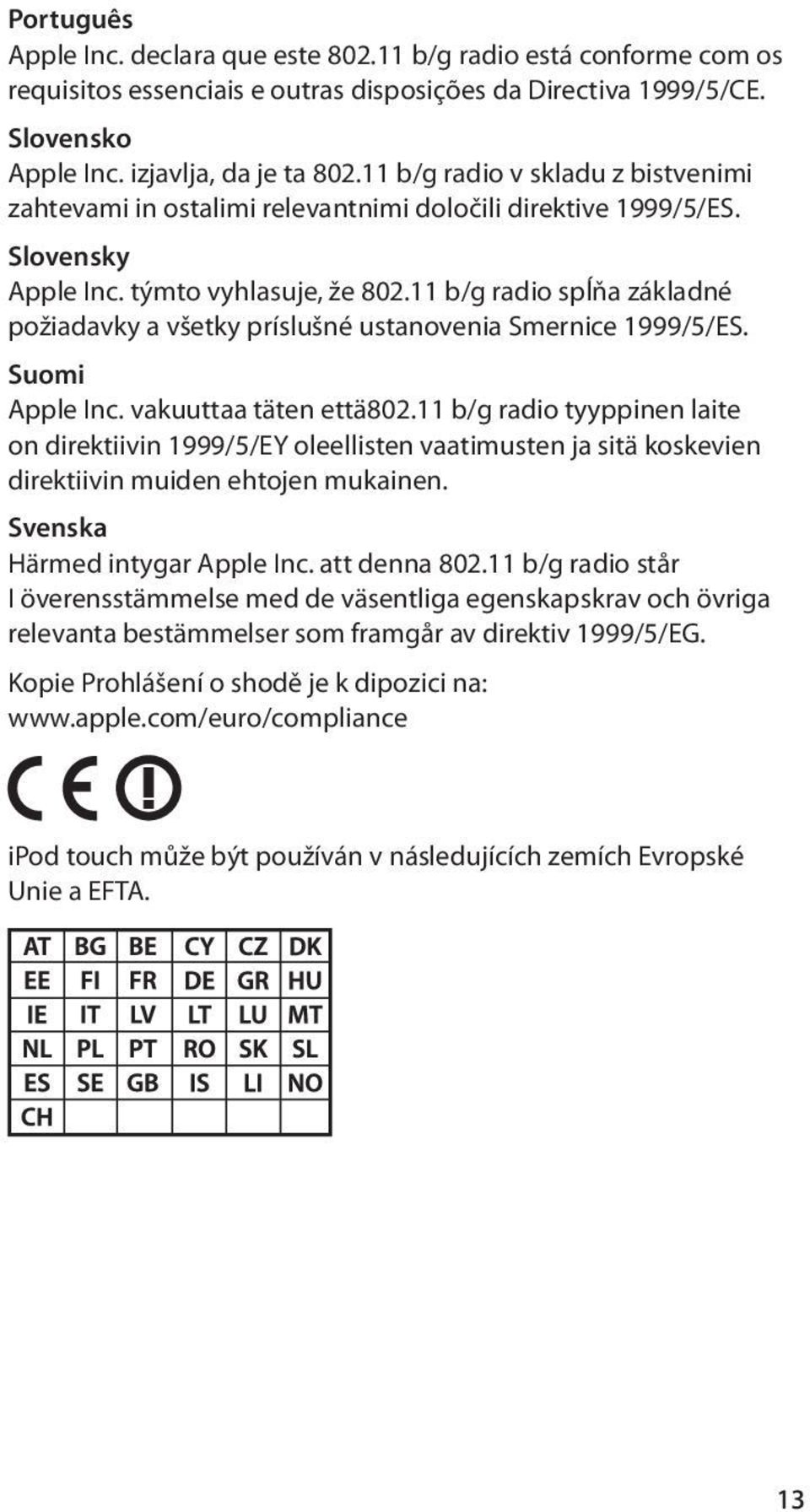 11 b/g radio spĺňa základné požiadavky a všetky príslušné ustanovenia Smernice 1999/5/ES. Suomi Apple Inc. vakuuttaa täten että802.