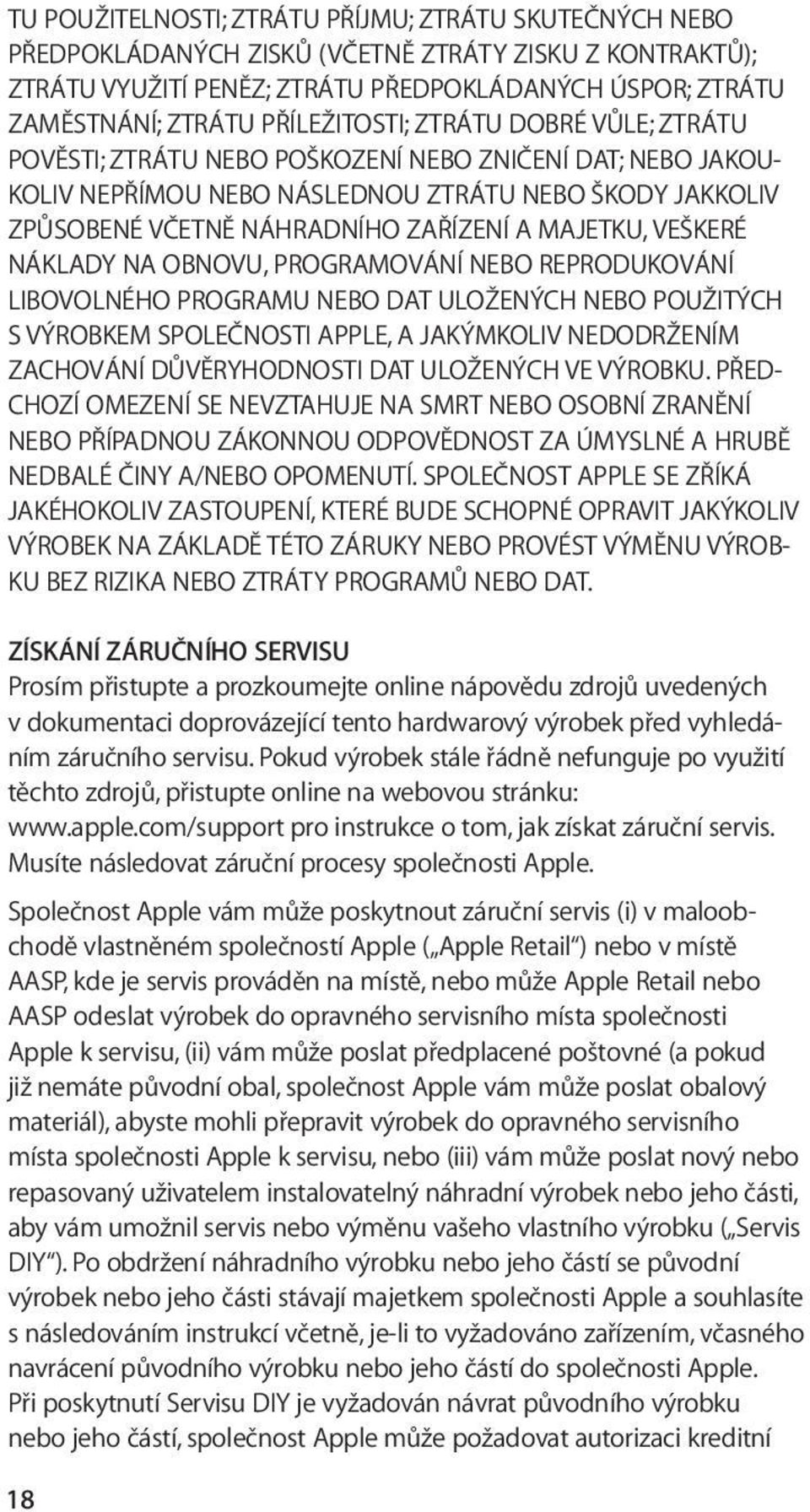 MAJETKU, VEŠKERÉ NÁKLADY NA OBNOVU, PROGRAMOVÁNÍ NEBO REPRODUKOVÁNÍ LIBOVOLNÉHO PROGRAMU NEBO DAT ULOŽENÝCH NEBO POUŽITÝCH S VÝROBKEM SPOLEČNOSTI APPLE, A JAKÝMKOLIV NEDODRŽENÍM ZACHOVÁNÍ