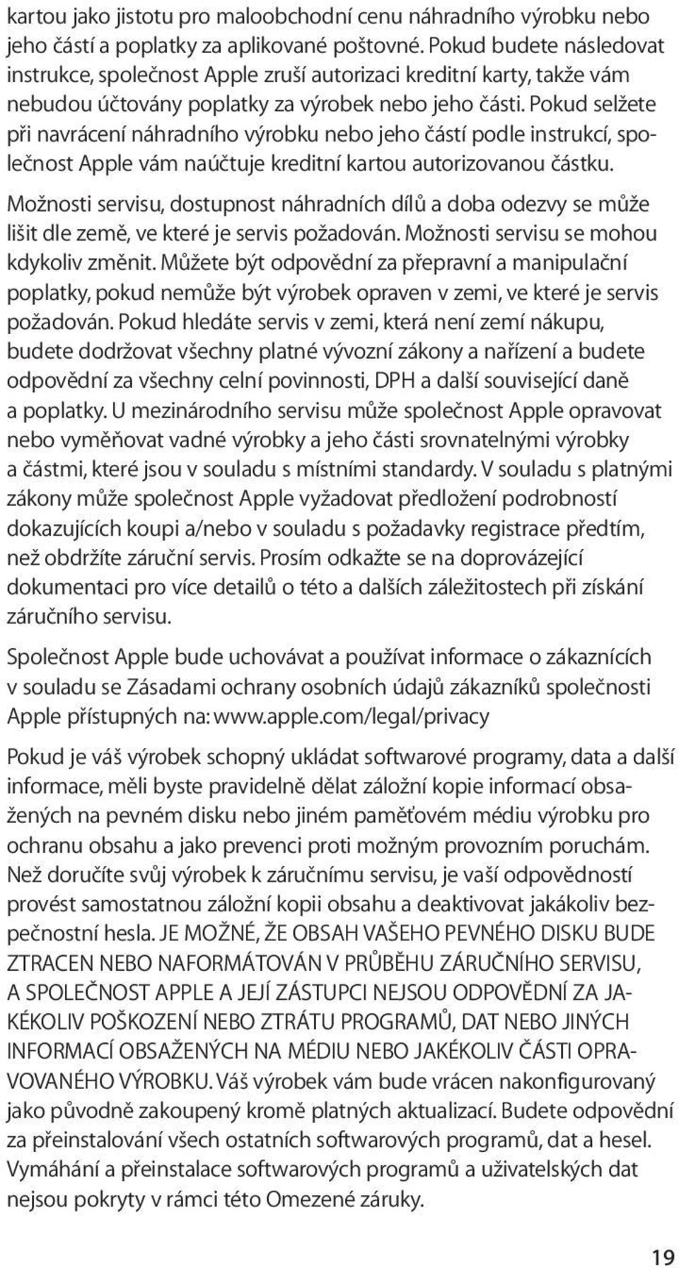 Pokud selžete při navrácení náhradního výrobku nebo jeho částí podle instrukcí, společnost Apple vám naúčtuje kreditní kartou autorizovanou částku.