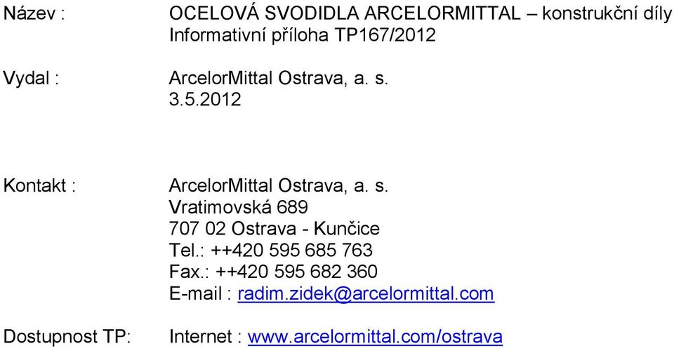 : ++420 595 685 763 Fax.: ++420 595 682 360 E-mail : radim.zidek@arcelormittal.