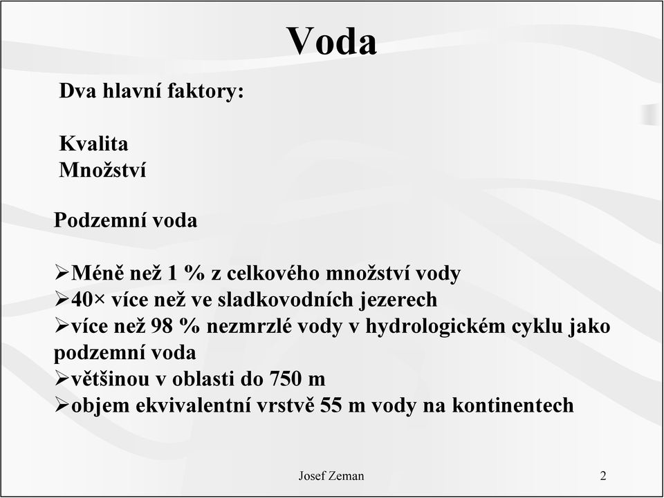 % nezmrzlé vody v hydrologickém cyklu jako podzemní voda většinou v