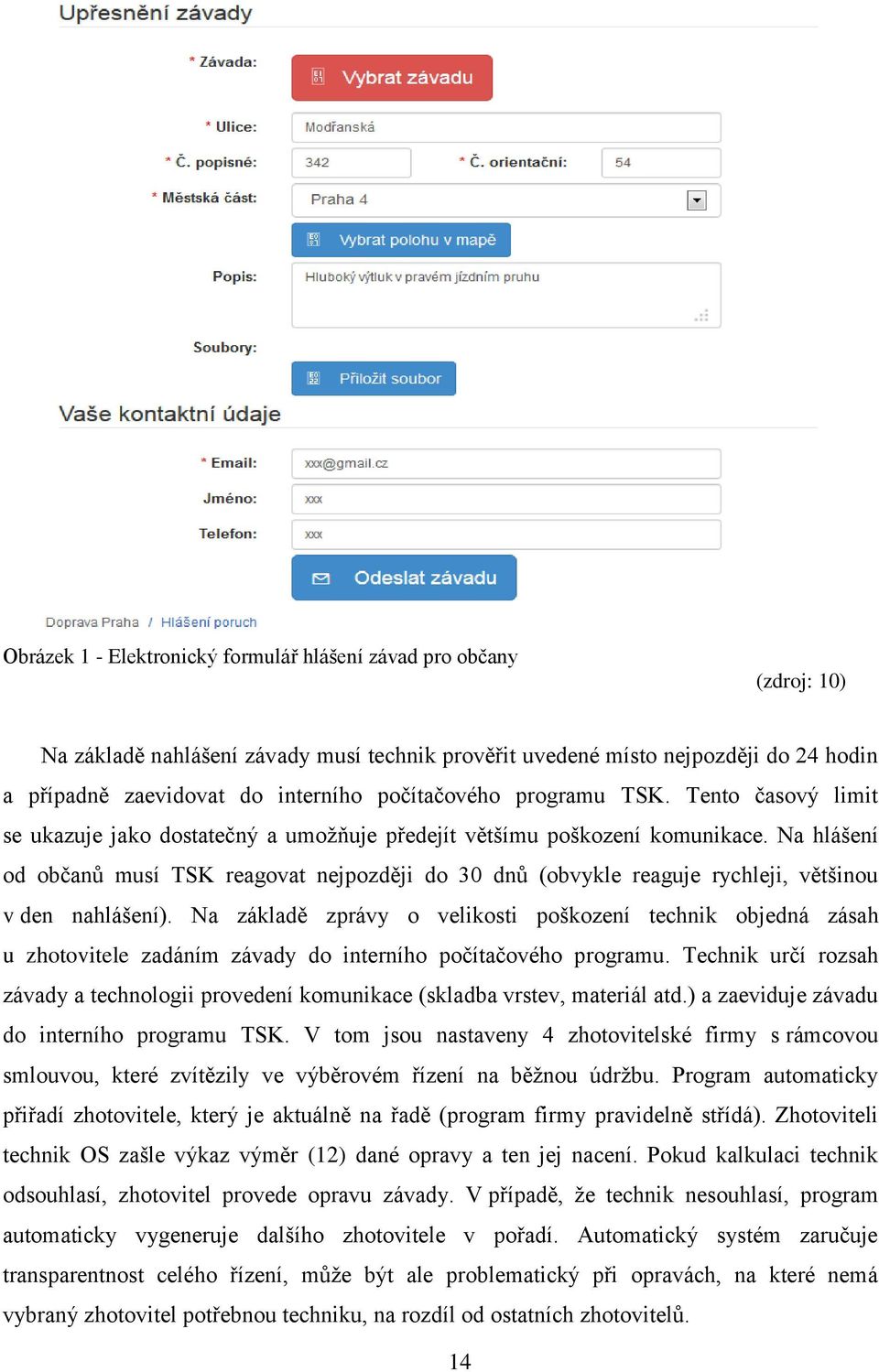 Na hlášení od občanů musí TSK reagovat nejpozději do 30 dnů (obvykle reaguje rychleji, většinou v den nahlášení).