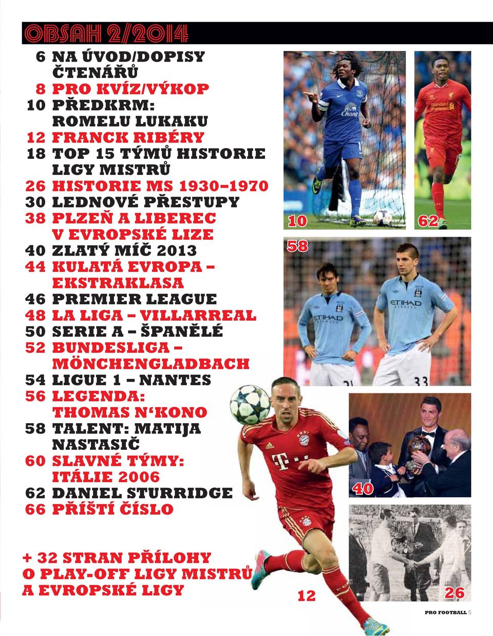 48 LA LIGA VILLARREAL 50 SERIE A ŠPANĚLÉ 52 BUNDESLIGA MÖNCHENGLADBACH 54 LIGUE 1 NANTES 56 LEGENDA: THOMAS N KONO 58 TALENT: MATIJA NASTASIČ