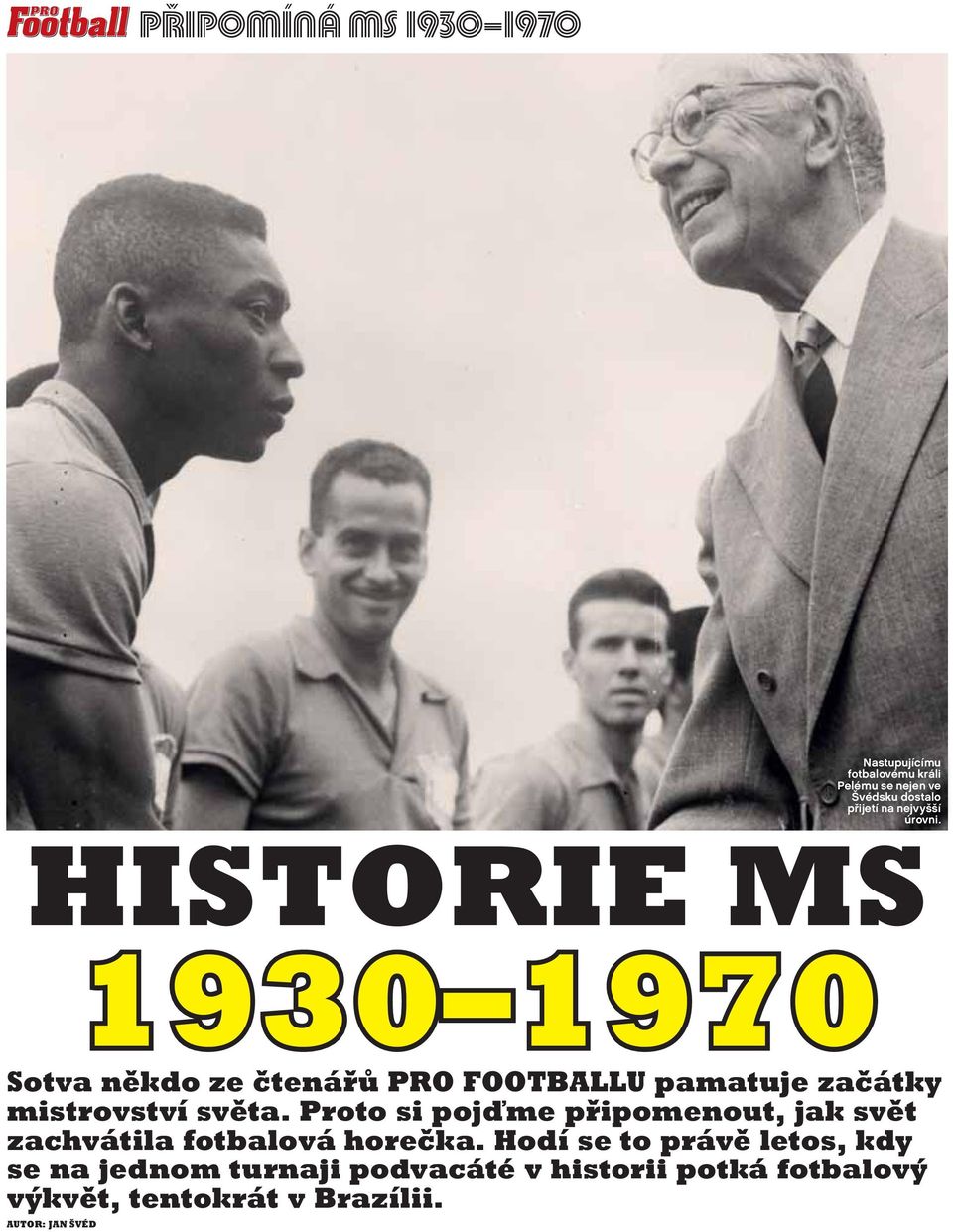 HISTORIE MS 1930 1970 Sotva někdo ze čtenářů PRO FOOTBALLU pamatuje začátky mistrovství světa.