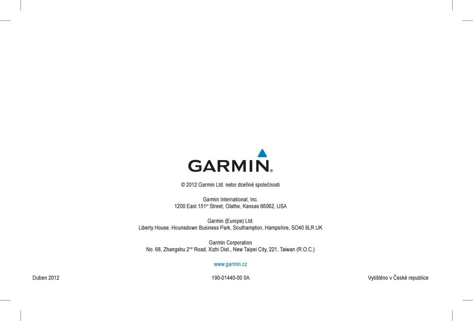 Liberty House, Hounsdown Business Park, Southampton, Hampshire, SO40 9LR UK Garmin Corporation