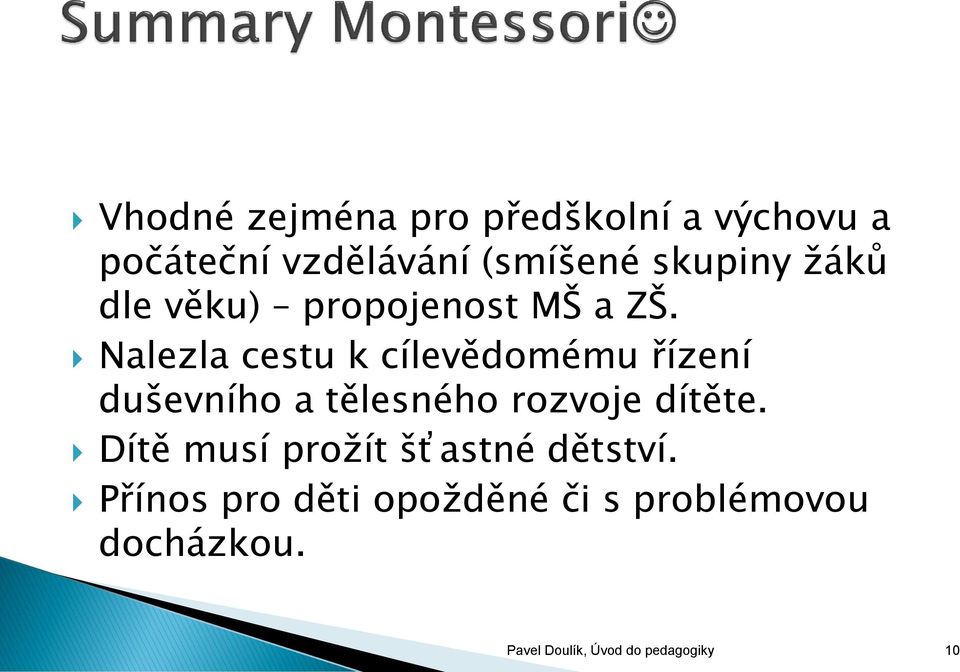 Nalezla cestu k cílevědomému řízení duševního a tělesného rozvoje dítěte.