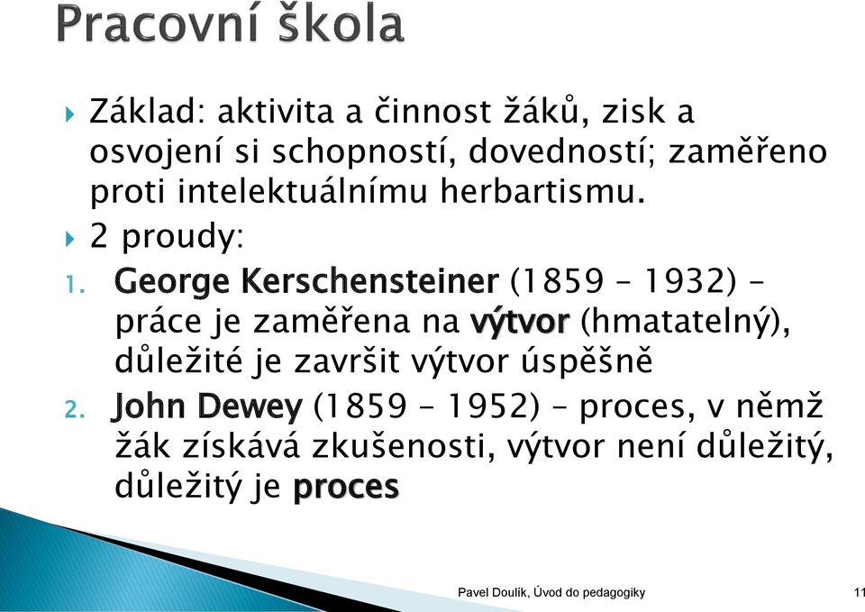 George Kerschensteiner (1859 1932) práce je zaměřena na výtvor (hmatatelný), důležité je završit