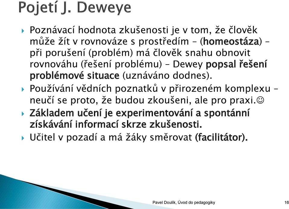 Používání vědních poznatků v přirozeném komplexu neučí se proto, že budou zkoušeni, ale pro praxi.