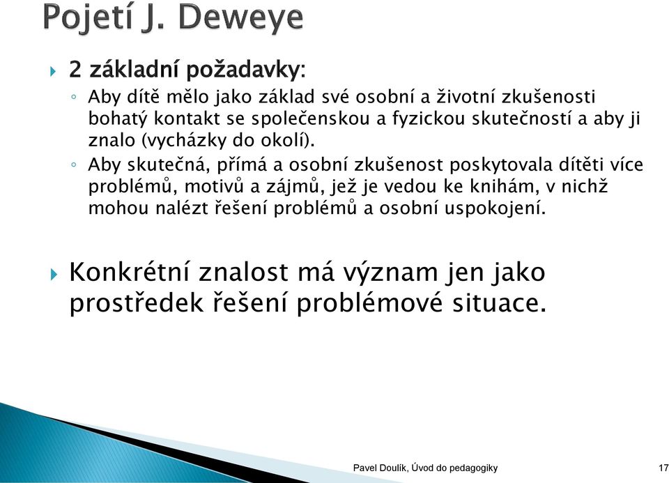 Aby skutečná, přímá a osobní zkušenost poskytovala dítěti více problémů, motivů a zájmů, jež je vedou ke knihám,