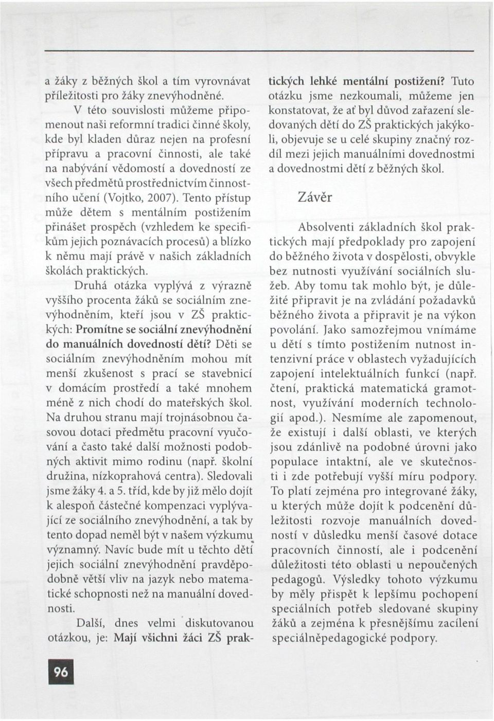 předmětů prostřednictvím činnost - ního učení (Vojtko, 2007).