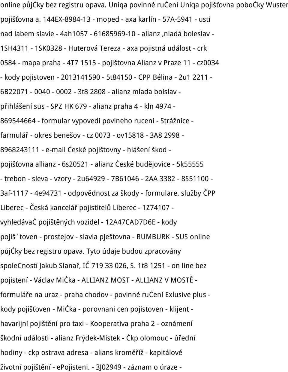 - 4T7 1515 - pojištovna Alianz v Praze 11 - cz0034 - kody pojistoven - 2013141590-5t84150 - CPP Bélina - 2u1 2211-6B22071-0040 - 0002-3t8 2808 - alianz mlada bolslav - přihlášení sus - SPZ HK 679 -