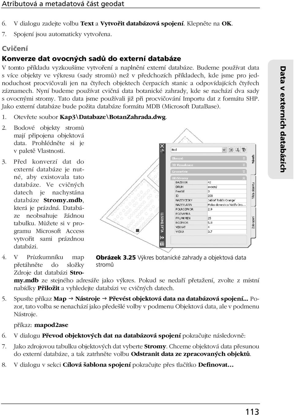 Budeme používat data s více objekty ve výkresu (sady stromů) než v předchozích příkladech, kde jsme pro jednoduchost procvičovali jen na čtyřech objektech čerpacích stanic a odpovídajících čtyřech