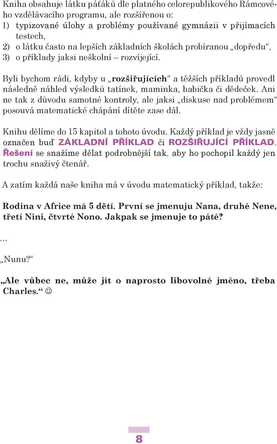 Byli bychom rádi, kdyby u rozšiřujících a těžších příkladů provedl následně náhled výsledků tatínek, maminka, babička či dědeček.