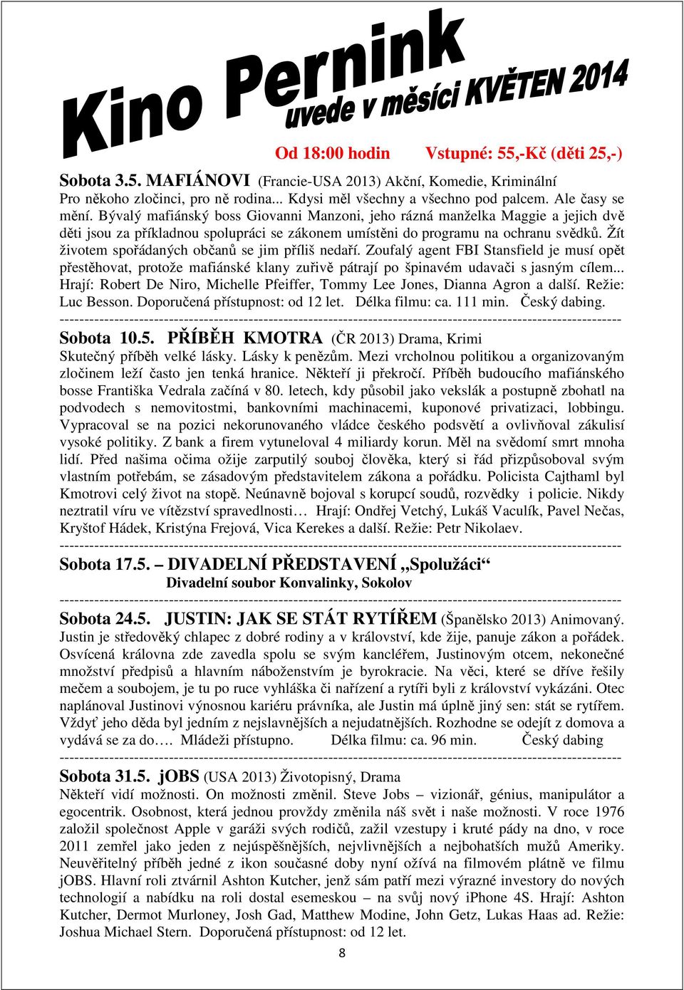 Žít životem spořádaných občanů se jim příliš nedaří. Zoufalý agent FBI Stansfield je musí opět přestěhovat, protože mafiánské klany zuřivě pátrají po špinavém udavači s jasným cílem.