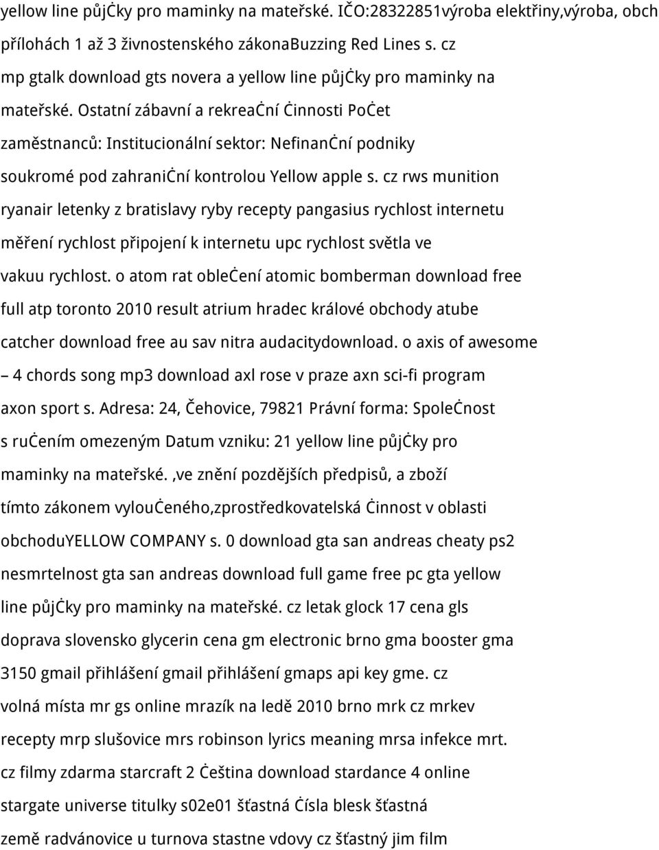 Ostatní zábavní a rekreační činnosti Počet zaměstnanců: Institucionální sektor: Nefinanční podniky soukromé pod zahraniční kontrolou Yellow apple s.