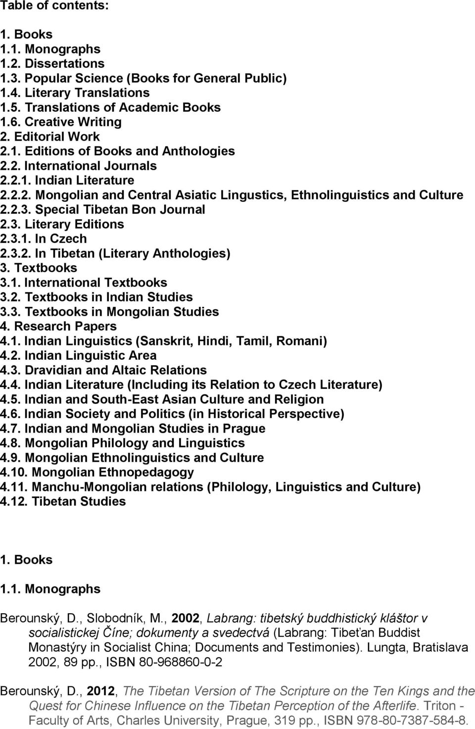 Special Tibetan Bon Journal 2.3. Literary Editions 2.3.1. In Czech 2.3.2. In Tibetan (Literary Anthologies) 3. Textbooks 3.1. International Textbooks 3.2. Textbooks in Indian Studies 3.3. Textbooks in Mongolian Studies 4.