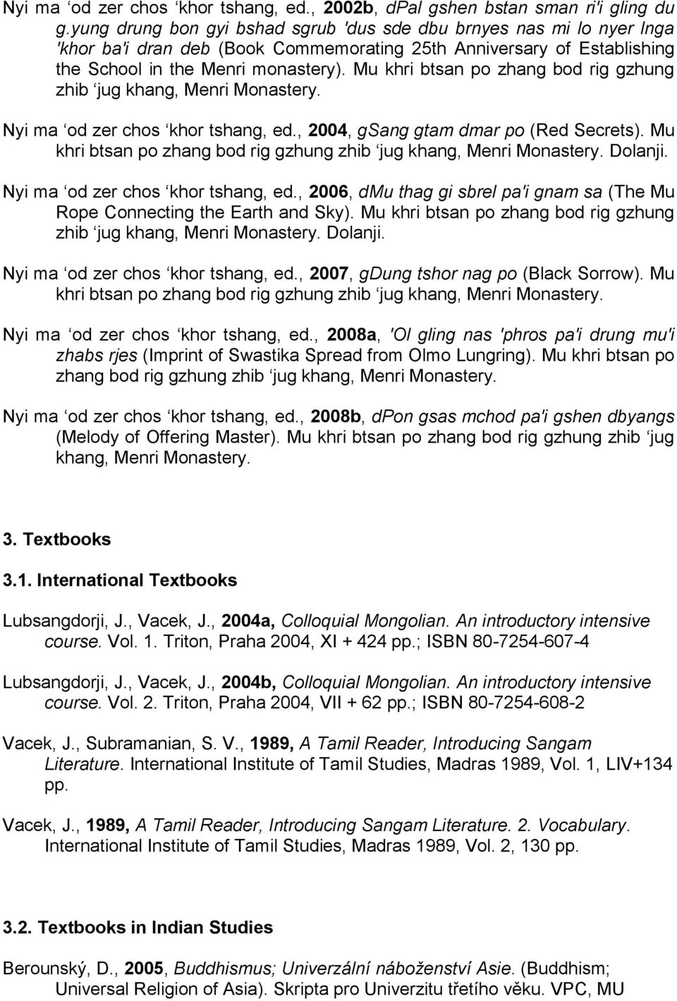 Mu khri btsan po zhang bod rig gzhung zhib jug khang, Menri Monastery. Nyi ma od zer chos khor tshang, ed., 2004, gsang gtam dmar po (Red Secrets).
