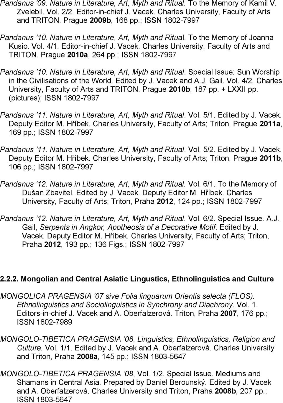 Prague 2010a, 264 pp.; ISSN 1802-7997 Pandanus 10. Nature in Literature, Art, Myth and Ritual. Special Issue: Sun Worship in the Civilisations of the World. Edited by J. Vacek and A.J. Gail. Vol. 4/2.