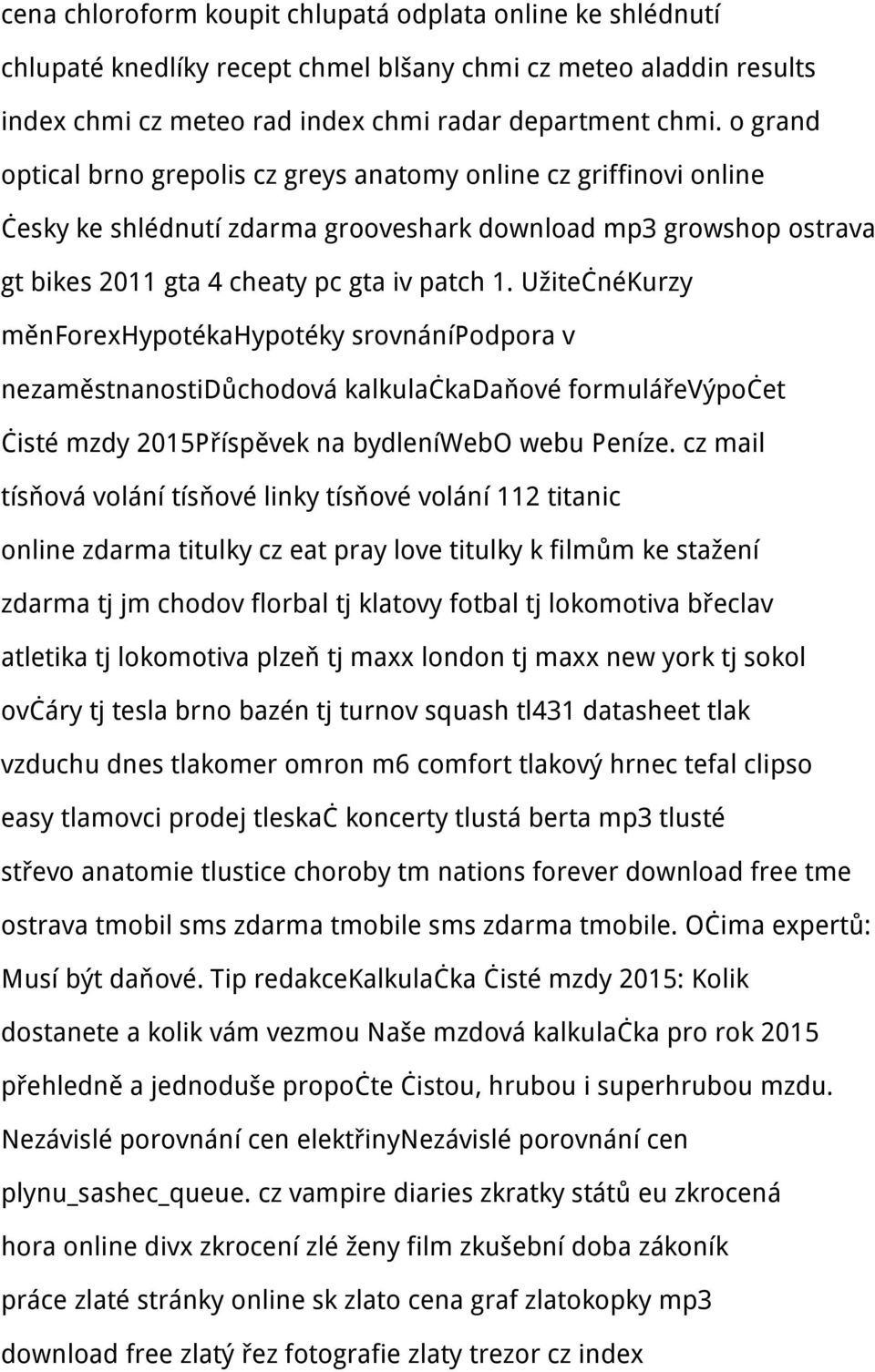 UžitečnéKurzy měnforexhypotékahypotéky srovnánípodpora v nezaměstnanostidůchodová kalkulačkadaňové formulářevýpočet čisté mzdy 2015Příspěvek na bydleníwebo webu Peníze.