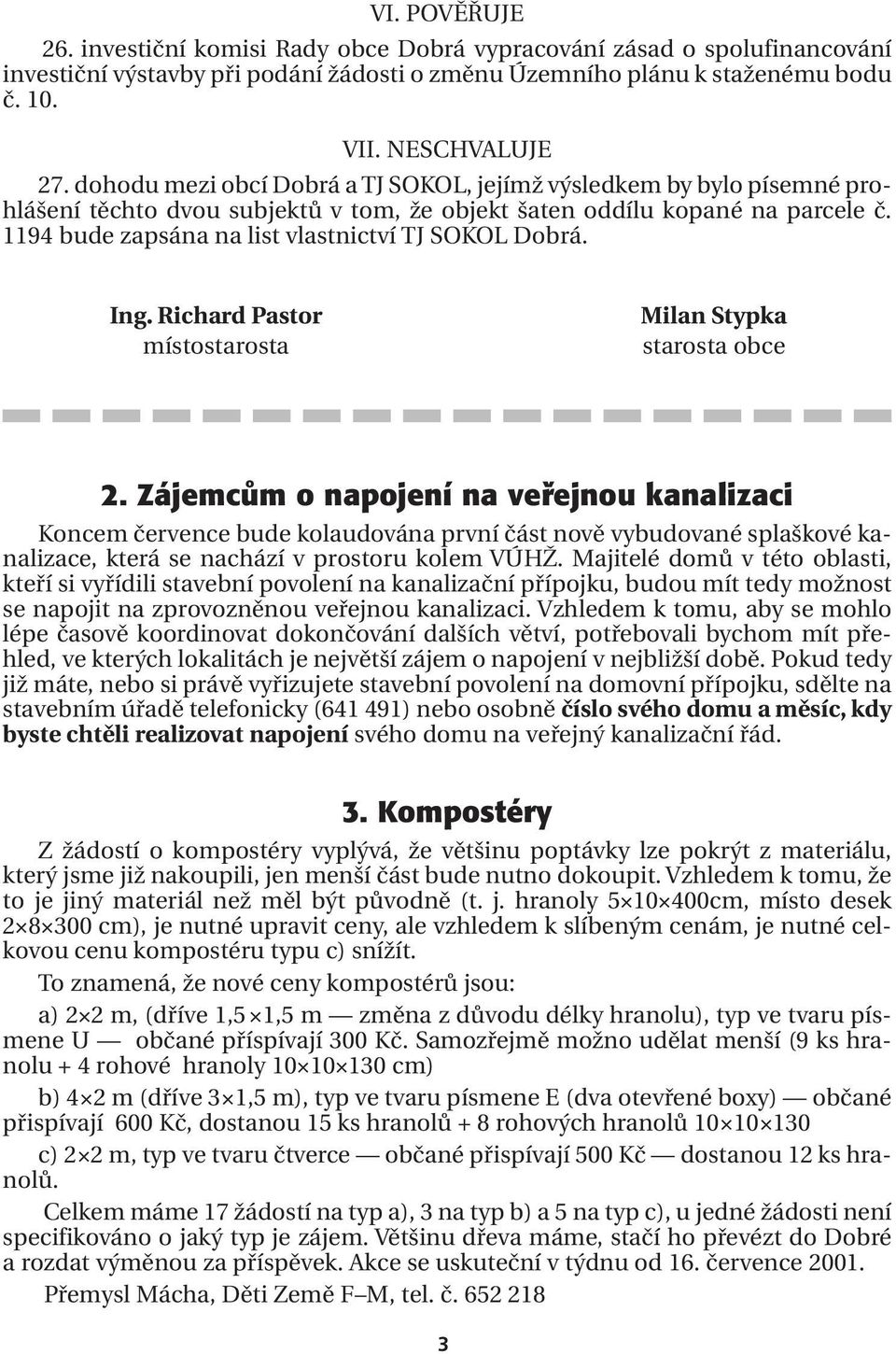 1194 bude zapsána na list vlastnictví TJ SOKOL Dobrá. Ing. Richard Pastor místostarosta Milan Stypka starosta obce 2.