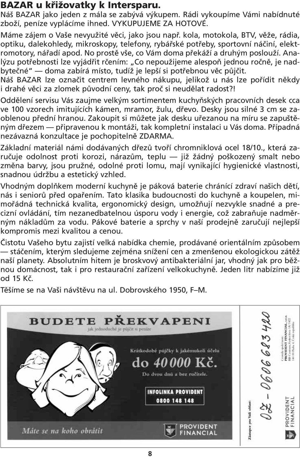 No prostě vše, co Vám doma překáží a druhým poslouží.