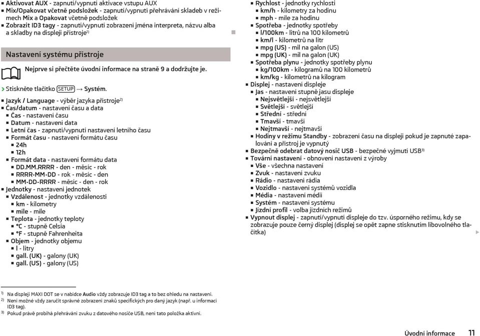 Jazyk / Language - výběr jazyka přístroje 2) Čas/datum - nastavení času a data Čas - nastavení času Datum - nastavení data Letní čas - zapnutí/vypnutí nastavení letního času Formát času - nastavení