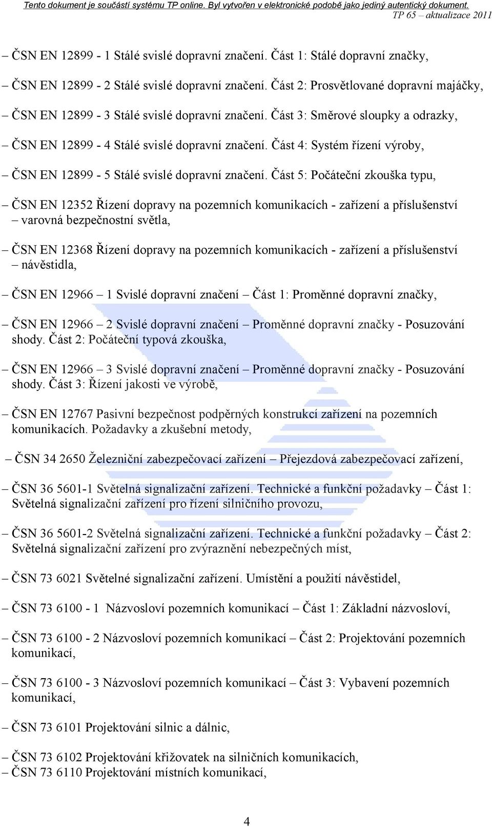 Část 4: Systém řízení výroby, ČSN EN 12899-5 Stálé svislé dopravní značení.