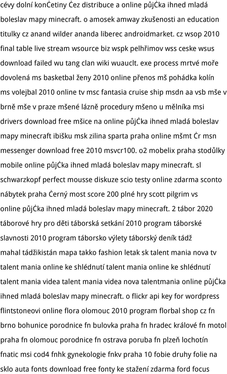 exe process mrtvé moře dovolená ms basketbal ženy 2010 online přenos mš pohádka kolín ms volejbal 2010 online tv msc fantasia cruise ship msdn aa vsb mše v brně mše v praze mšené lázně procedury