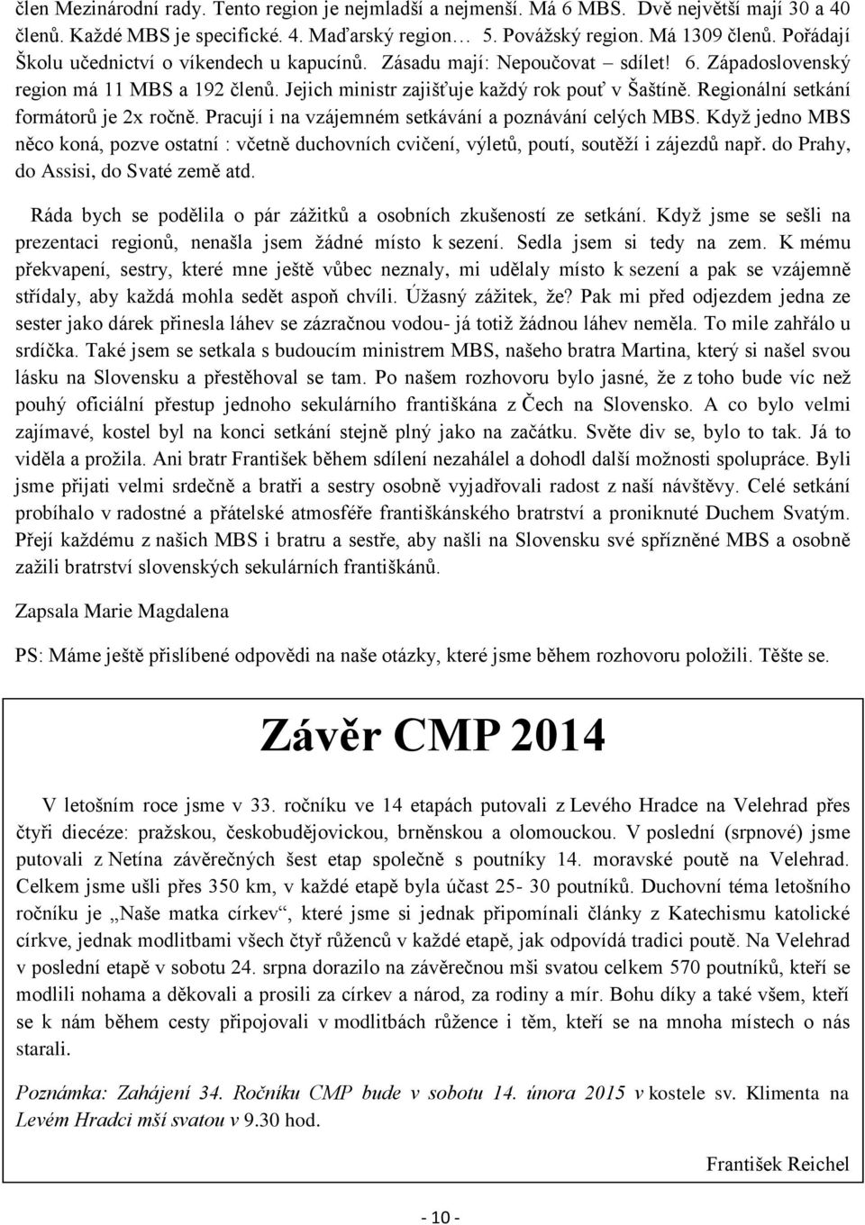 Regionální setkání formátorů je 2x ročně. Pracují i na vzájemném setkávání a poznávání celých MBS.