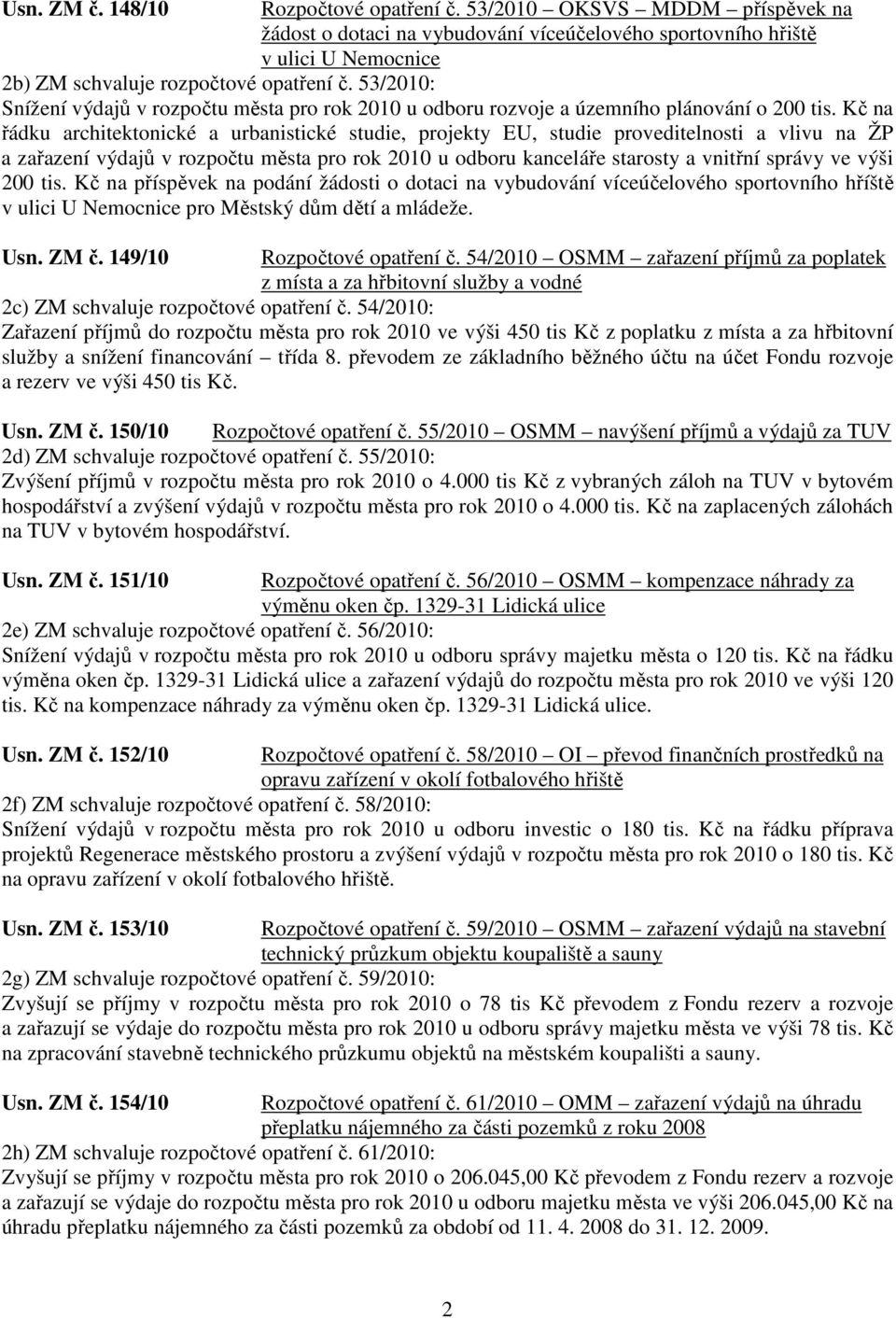 Kč na řádku architektonické a urbanistické studie, projekty EU, studie proveditelnosti a vlivu na ŽP a zařazení výdajů v rozpočtu města pro rok 2010 u odboru kanceláře starosty a vnitřní správy ve