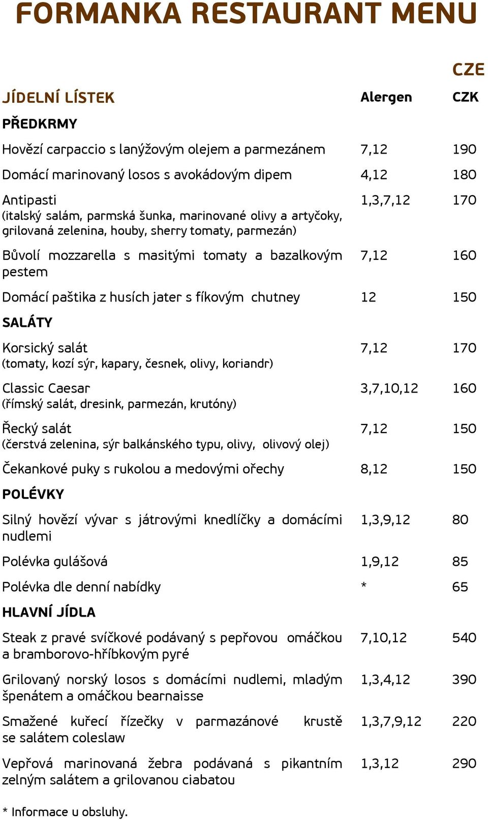 s fíkovým chutney 150 SALÁTY Korsický salát (tomaty, kozí sýr, kapary, česnek, olivy, koriandr) Classic Caesar (římský salát, dresink, parmezán, krutóny) Řecký salát (čerstvá zelenina, sýr