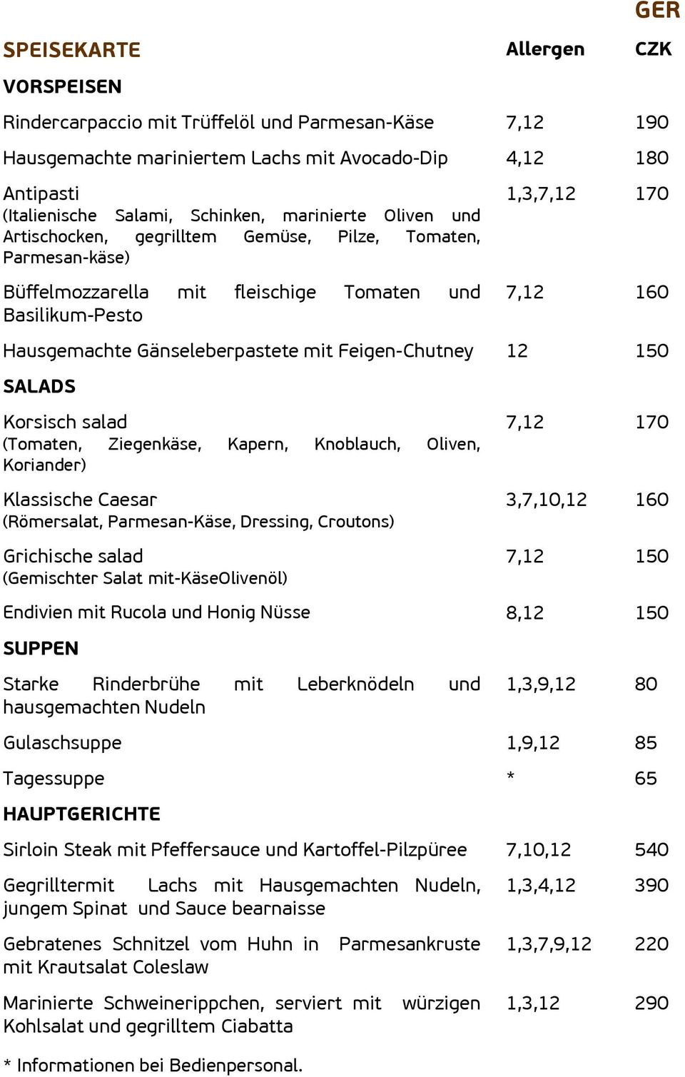 Feigen-Chutney 150 SALADS Korsisch salad (Tomaten, Ziegenkäse, Kapern, Knoblauch, Oliven, Koriander) Klassische Caesar (Römersalat, Parmesan-Käse, Dressing, Croutons) Grichische salad (Gemischter