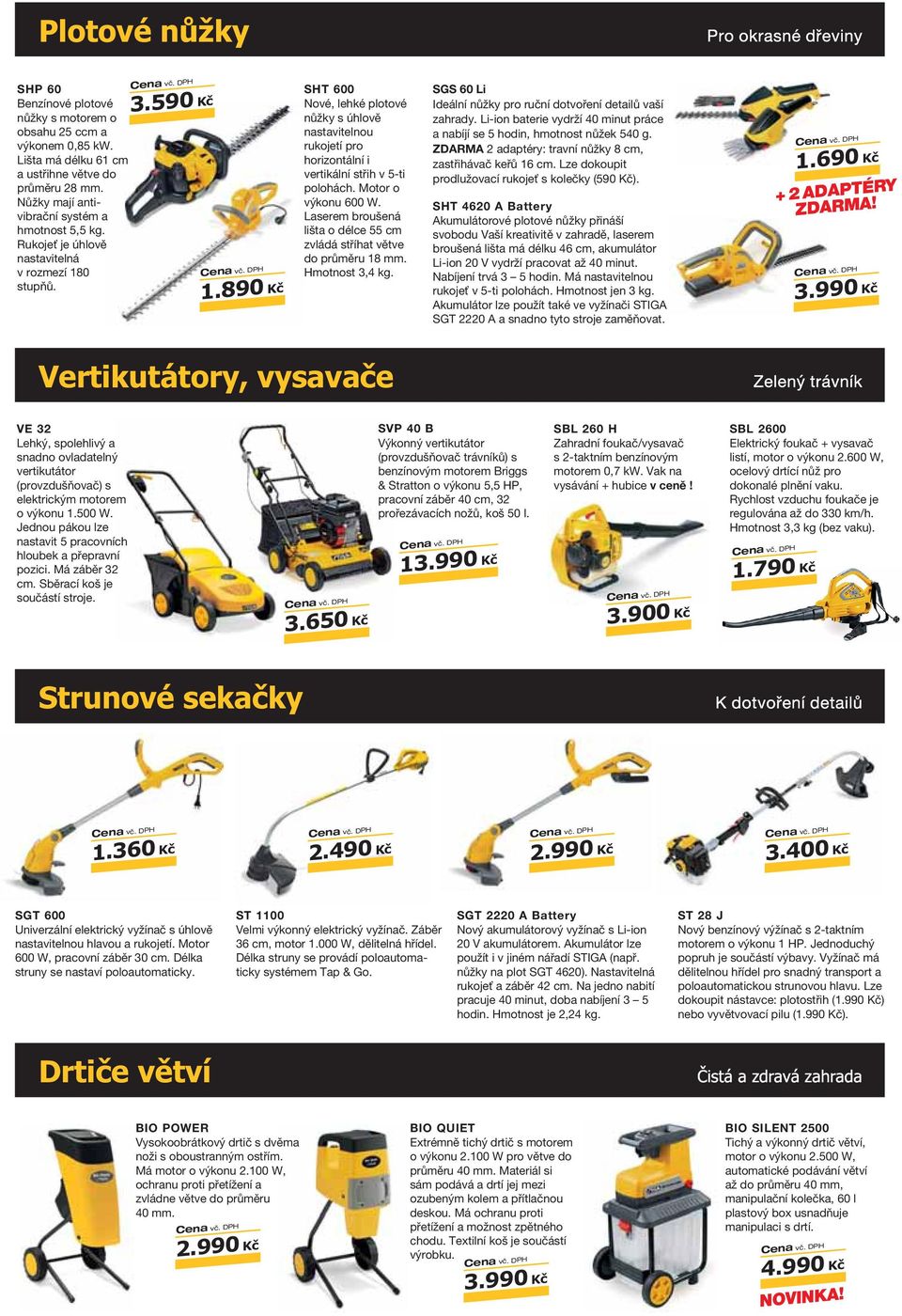 890 Kč SHT 600 Nové, lehké plotové nůžky s úhlově nastavitelnou rukojetí pro horizontální i vertikální střih v 5-ti polohách. Motor o výkonu 600 W.